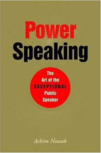 Power Speaking The Art Of The Exceptional Public Speaker Achim Nowak