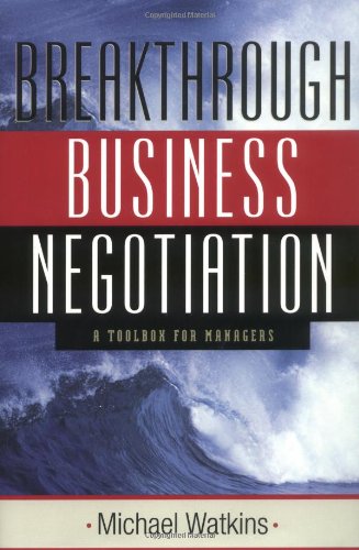 Breakthrough Business Negotiation A Toolbox For Managers 1st Edition Michael Watkins