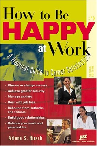 How To Be Happy At Work A Practical Guide To Career Satisfaction 2nd Edition Arlene S Hirsch