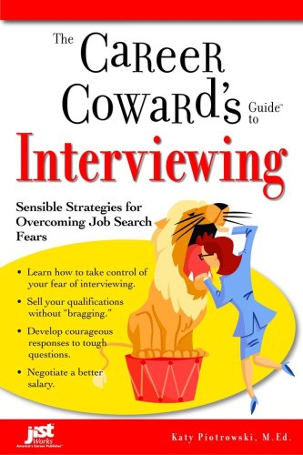 The Career Cowards Guide To Interviewing Sensible Strategies For Overcoming Job Search Fears Katy Piotrowski