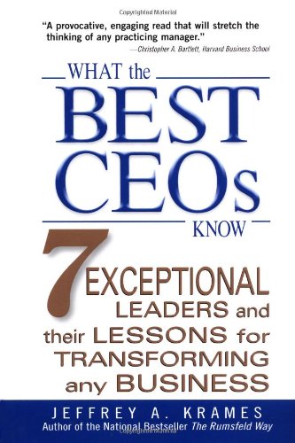 What The Best Ceos Know 7 Exceptional Leaders And Their Lessons For Transforming Any Business 1st Edition Jeffrey Krames