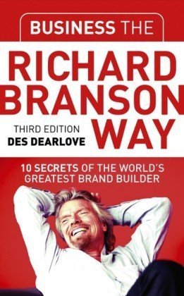 Business The Richard Branson Way 10 Secrets Of The Worlds Greatest Brand Builder 3rd Edition Des Dearlove