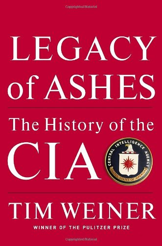 Legacy Of Ashes The History Of The Cia 1st Edition Tim Weiner