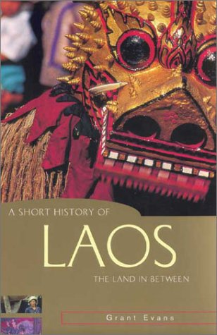 A Short History Of Laos The Land In Between Illustrated Edition Grant Evans