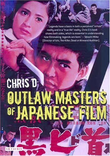 Outlaw Masters Of Japanese Film Illustrated Edition Chris Desjardins