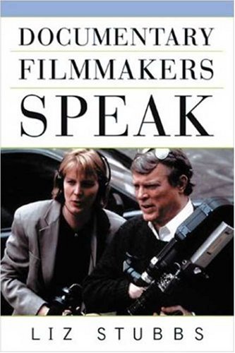 Documentary Filmmakers Speak Illustrated Edition Liz Stubbs