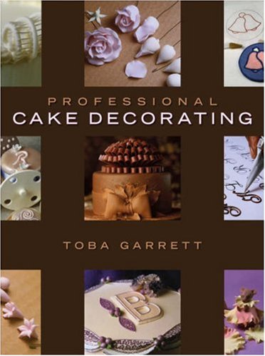 Professional Cake Decorating 1st Edition Toba M Garrett G