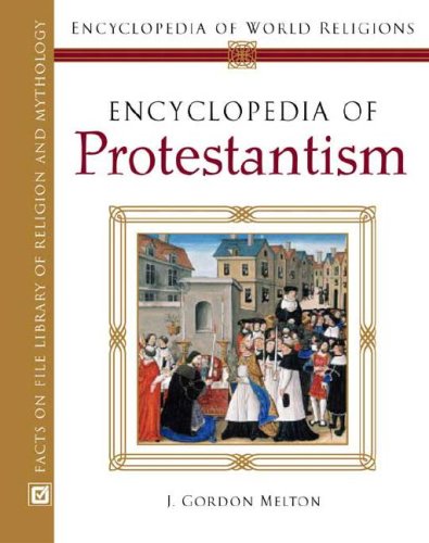 Encyclopedia Of Protestantism J Gordon Melton