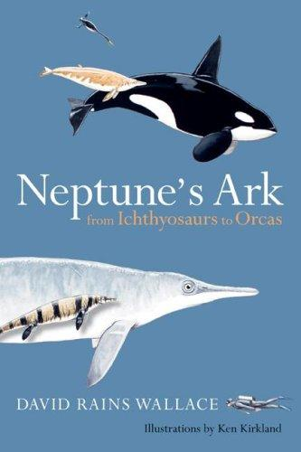 Neptunes Ark From Ichthyosaurs To Orcas 1st Edition David Rains Wallace