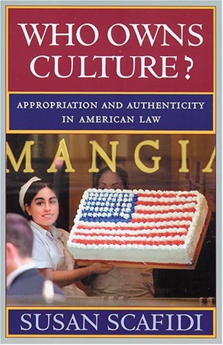 Who Owns Culture Appropriation And Authenticity In American Law Susan Scafidi
