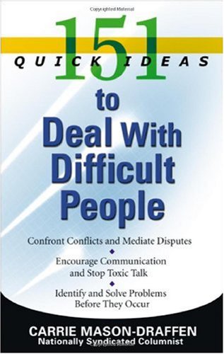 151 Quick Ideas To Deal With Difficult People 1st Edition Carrie Masondraffen