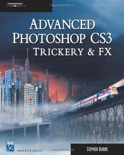 Advanced Photoshop Cs3 Trickery Fx 1st Ed Stephen Burns