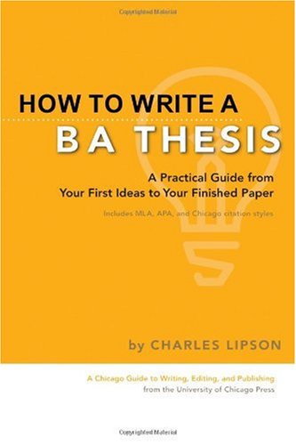 How To Write A Ba Thesis A Practical Guide From Your First Ideas To Your Finished Paper Charles Lipson