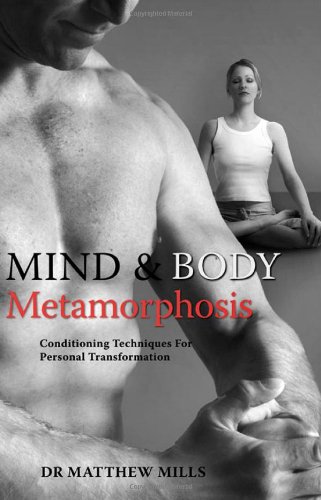 Mind And Body Metamorphosis Conditioning Techniques For Personal Transformation Matthew Mills