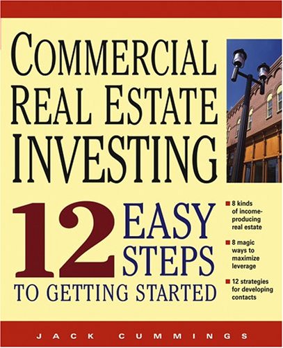 Commercial Real Estate Investing 12 Easy Steps To Getting Started 1st Edition Jack Cummings