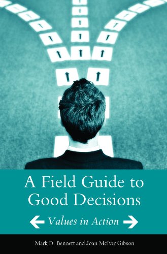 A Field Guide To Good Decisions Values In Action 1st Edition Mark D Bennett