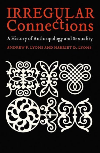 Irregular Connections A History Of Anthropology And Sexuality Andrew P Lyons