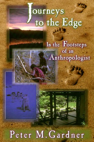 Journeys To The Edge In The Footsteps Of An Anthropologist 1st Edition Peter M Gardner