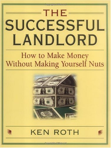 The Successful Landlord How To Make Money Without Making Yourself Nuts Ken Roth