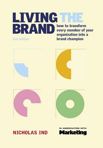 Living The Brand How To Transform Every Member Of Your Organization Into A Brand Champion 2nd Nicholas Ind