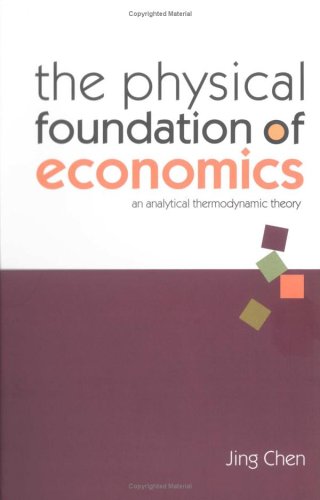 The Physical Foundation Of Economics An Analytical Thermodynamic Theory Jing Chen