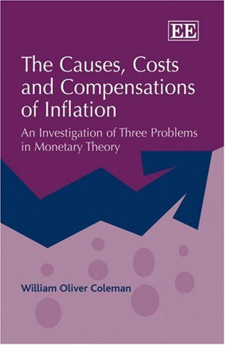 The Causes Costs And Compensations Of Inflation An Investigation Of Three Problems In Monetary Theory William Oliver Coleman