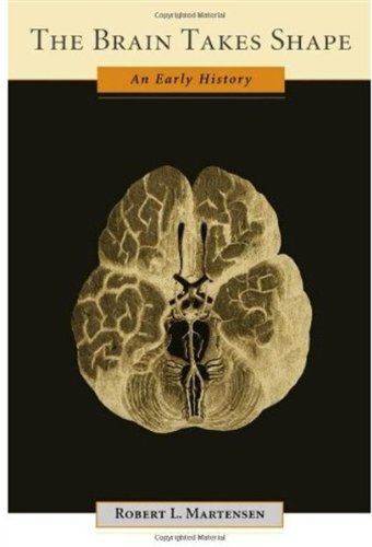 The Brain Takes Shape An Early History 1st Edition Robert L Martensen