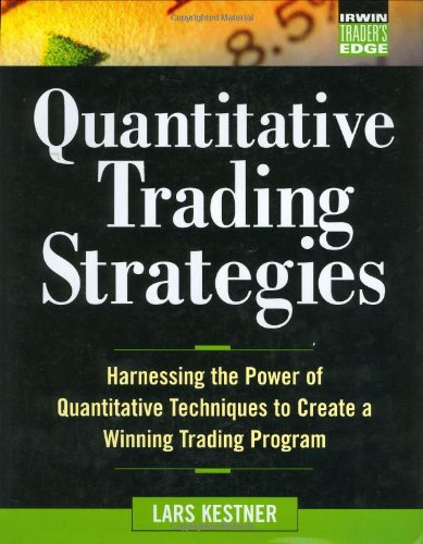 Quantitative Trading Strategies Harnessing The Power Of Quantitative Techniques To Create A Winning Trading Program 1st Edition Lars Kestner
