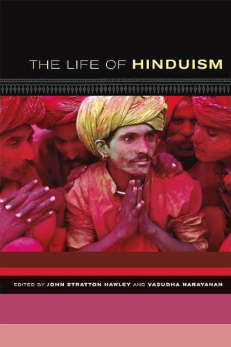 The Life Of Hinduism John Stratton Hawley Vasudha Narayanan