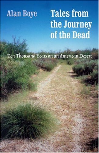 Tales From The Journey Of The Dead Ten Thousand Years On An American Desert Annotated Edition Alan Boye Bs Ma