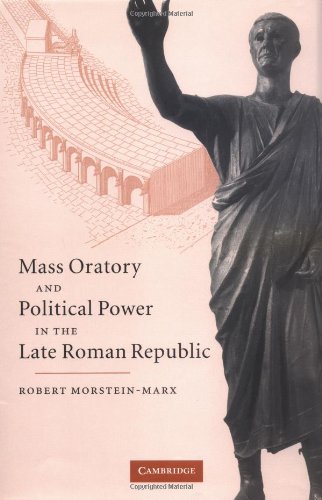Mass Oratory And Political Power In The Late Roman Republic Fritz Morsteinmarx