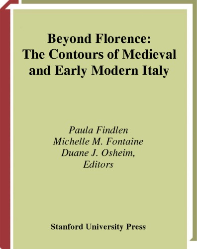 Beyond Florence The Contours Of Medieval And Early Modern Italy 1st Edition Paula Findlen