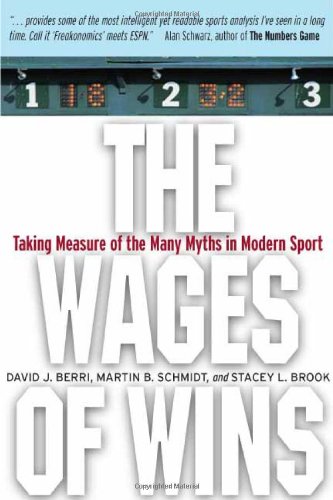 The Wages Of Wins Taking Measure Of The Many Myths In Modern Sport 1st Edition David J Berri