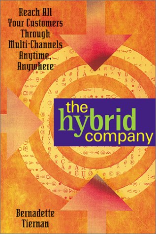 The Hybrid Company Reach All Your Customers Through Multichannels Anytime Anywhere Illustrated Edition Bernadette Tiernan
