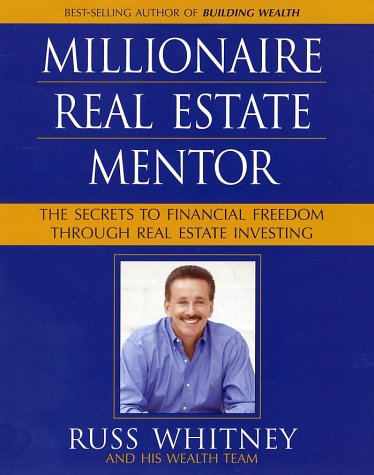 Millionaire Real Estate Mentor Investing In Real Estate A Comprehensive And Detailed Guide To Financial Freedom For Everyone Original Russ Whitney