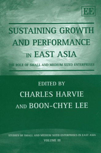Sustaining Growth And Performance In East Asia The Role Of Small And Medium Sized Enterprises Charles Harvie