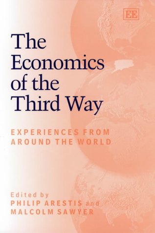 The Economics Of The Third Way Experiences From Around The World Philip Arestis