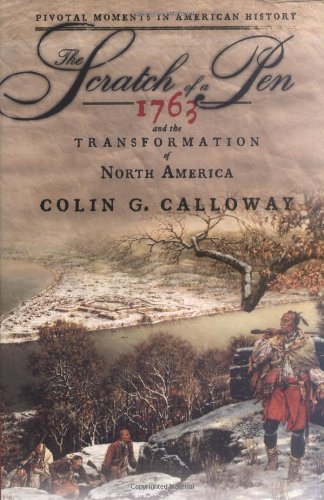 The Scratch Of A Pen 1763 And The Transformation Of North America Colin G Calloway