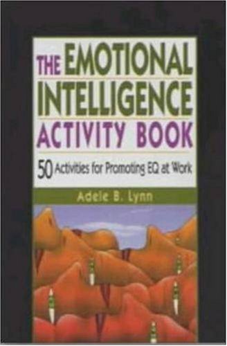 The Emotional Intelligence Activity Book 50 Activities For Promoting Eq At Work 1st Edition Adele B Lynn
