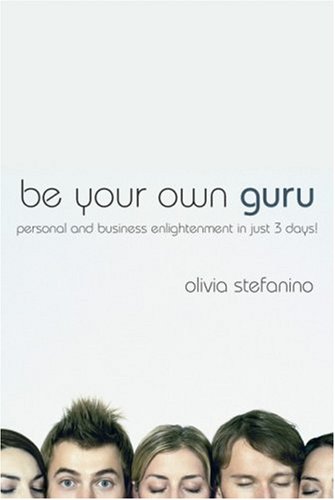 Be Your Own Guru Personal And Business Enlightenment In Just 3 Days Illustrated Edition Olivia Stefanino