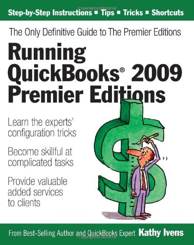 Running Quickbooks 2009 Premier Editions The Only Definitive Guide To The Premier Editions Illustrated Edition Kathy Ivens