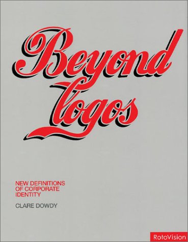Beyond Logos New Definitions Fo Corporate Identity Illustrated Edition Clare Dowdy