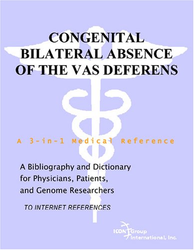 Congenital Bilateral Absence Of The Vas Deferens A Bibliography And Dictionary For Physicians Patients And Genome Researchers Philip M Parker
