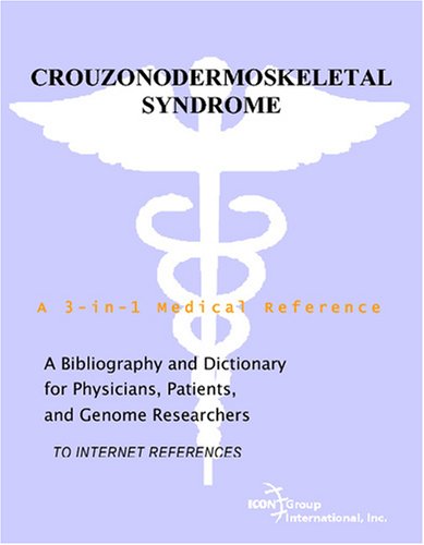 Crouzonodermoskeletal Syndrome A Bibliography And Dictionary For Physicians Patients And Genome Researchers Philip M Parker