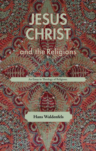 Jesus Christ And The Religions An Essay In Theology Of Religions 1st Hans Waldenfels