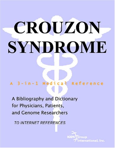 Crouzon Syndrome A Bibliography And Dictionary For Physicians Patients And Genome Researchers Philip M Parker