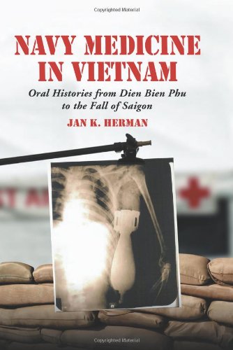 Navy Medicine In Vietnam Oral Histories From Dien Bien Phu To The Fall Of Saigon 1st Jan K Herman