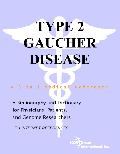 Type 2 Gaucher Disease A Bibliography And Dictionary For Physicians Patients And Genome Researchers Philip M Parker