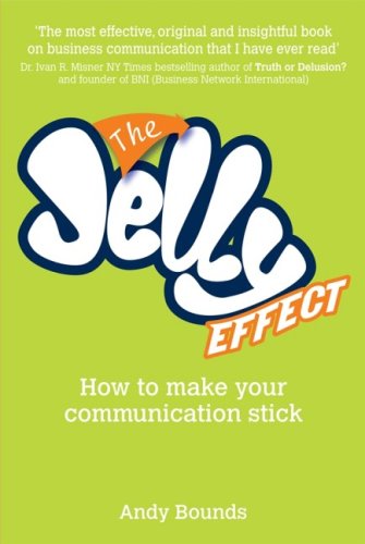 The Jelly Effect How To Make Your Communication Stick Andy Bounds