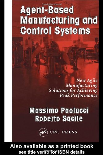 Agentbased Manufacturing And Control Systems New Agile Manufacturing Solutions For Achieving Peak Performance 1st Edition Massimo Paolucci
